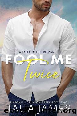 Fool Me Twice : A Later in Life Romance: Sinfonia : Crimzon Steel Book 2 by Talia James