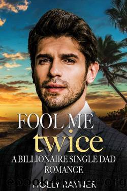 Fool Me Twice: A Billionaire Single Dad Romance by Holly Rayner