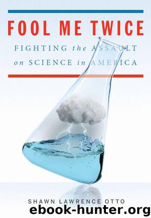 Fool Me Twice: Fighting the Assault on Science in America by Shawn Lawrence Otto