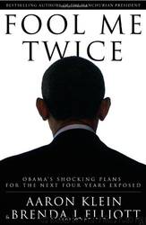 Fool Me Twice: Obama's Shocking Plans for the Next Four Years Exposed by Aaron Klein & Brenda J. Elliott