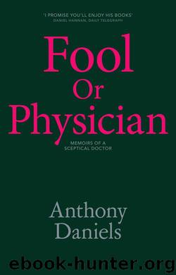 Fool or Physician: The Memoirs of a Sceptical Doctor by Anthony Daniels