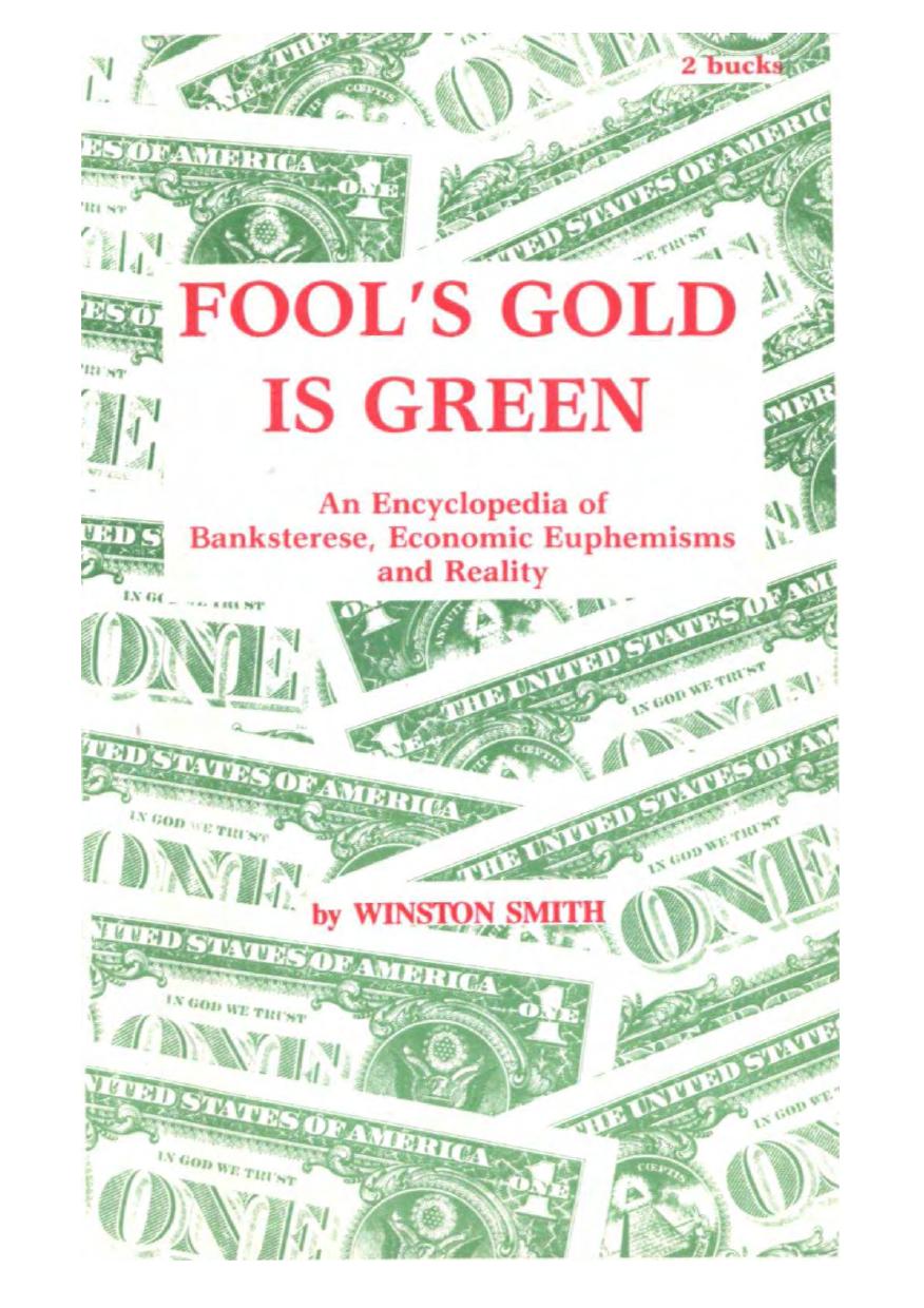 Fool's Gold Is Green by An Encyclopedia Of Banksterese Economic Euphemisms & Reality