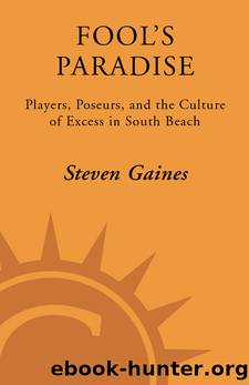 Fool's Paradise: Players, Poseurs, and the Culture of Excess in South Beach by Steven Gaines