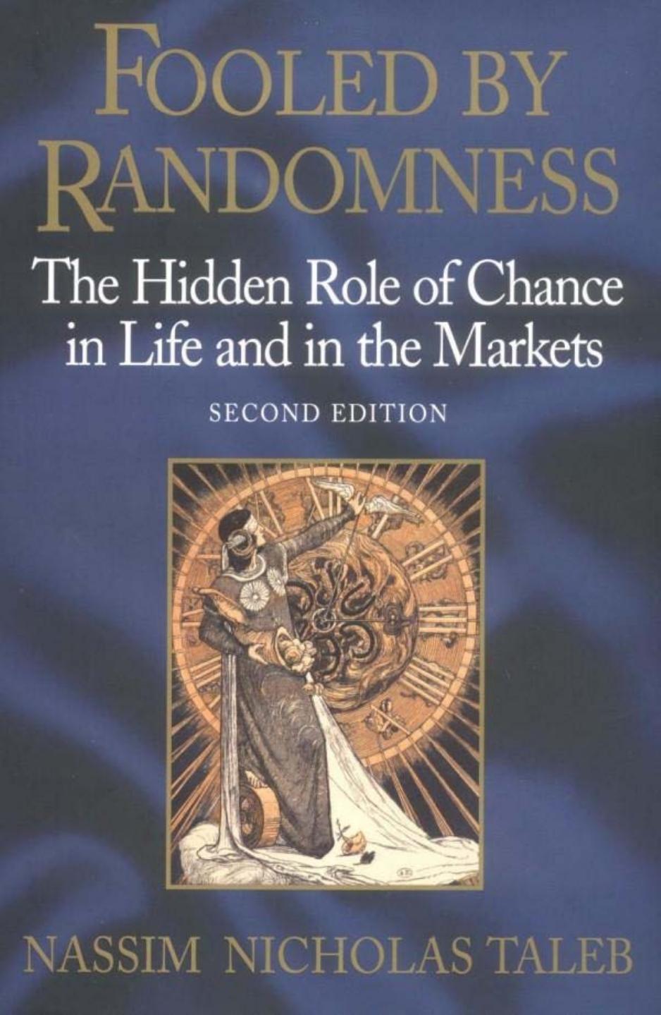 Fooled by Randomness: The Hidden Role of Chance in Life and in the Markets by Nassim Nicholas Taleb