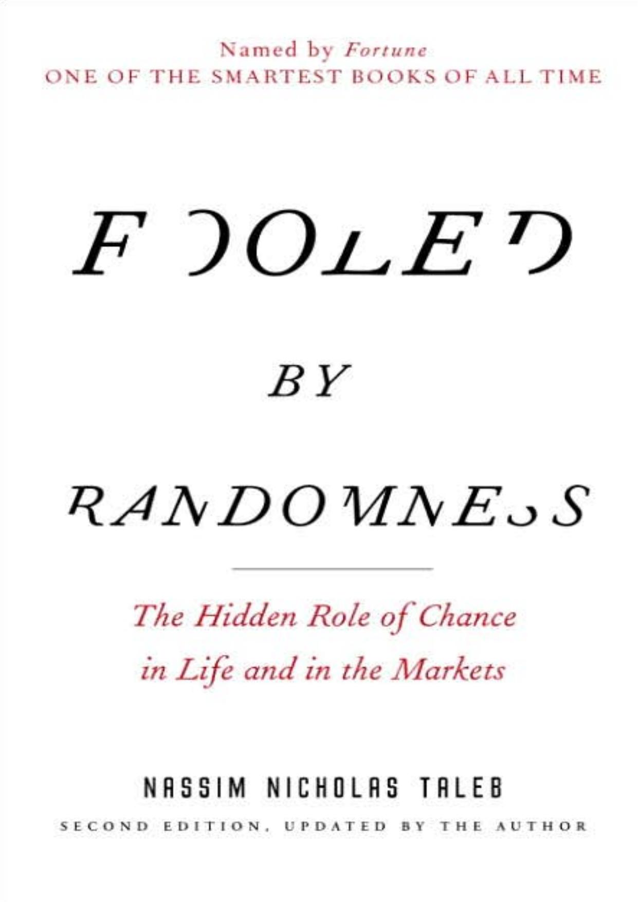 Fooled by Randomness: The Hidden Role of Chance in the Markets and in Life, by Nassim Nicholas Taleb