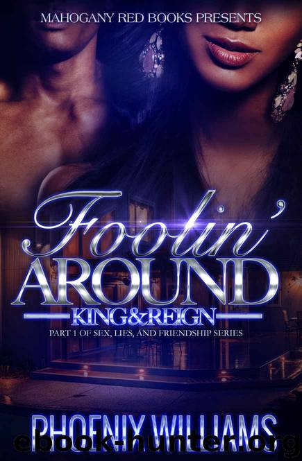 Foolin' Around King & Reign: Part 1 of Sex, Lies, And Friendship Series by Phoenix Williams