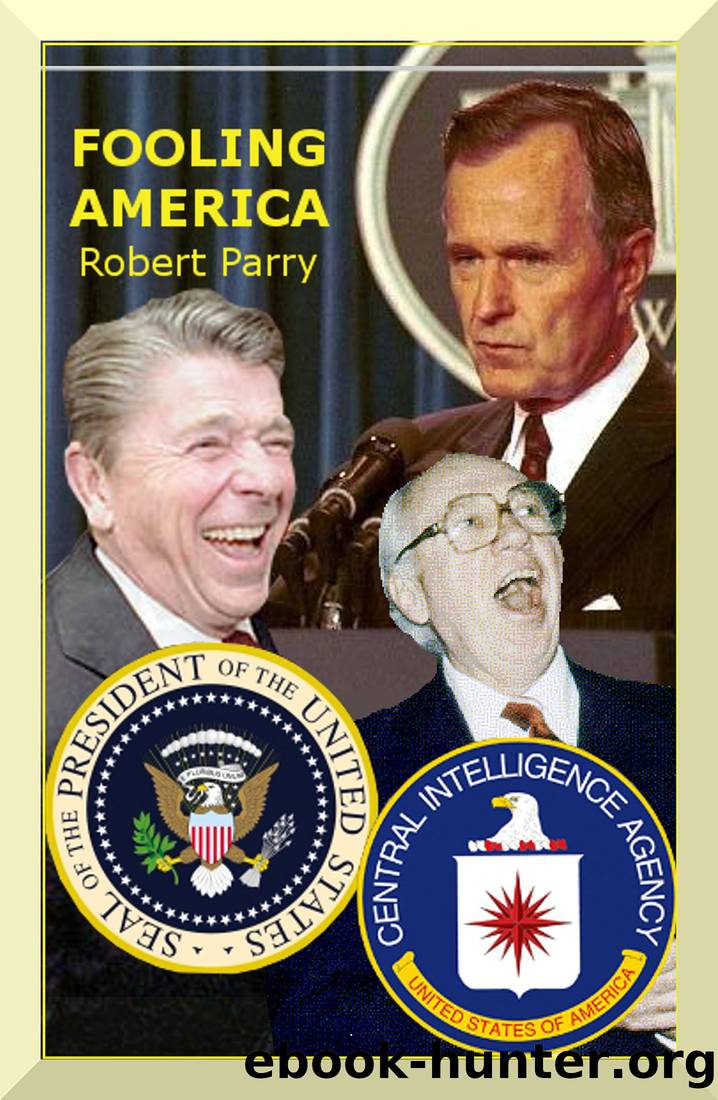 Fooling America; How Washington insiders twist the truth and manufacture the conventional wisdom by Robert Parry