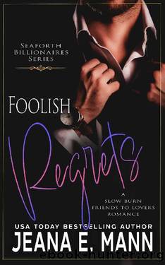 Foolish Regrets: A Slow Burn Friends to Lovers Romance by Jeana E. Mann