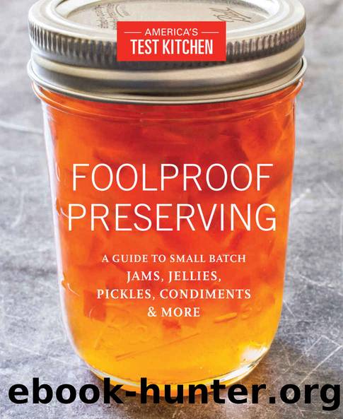 Foolproof Preserving: A Guide to Small Batch Jams, Jellies, Pickles, Condiments, and More by A Guide to Small Batch Jams Jellies Pickles & Condiments