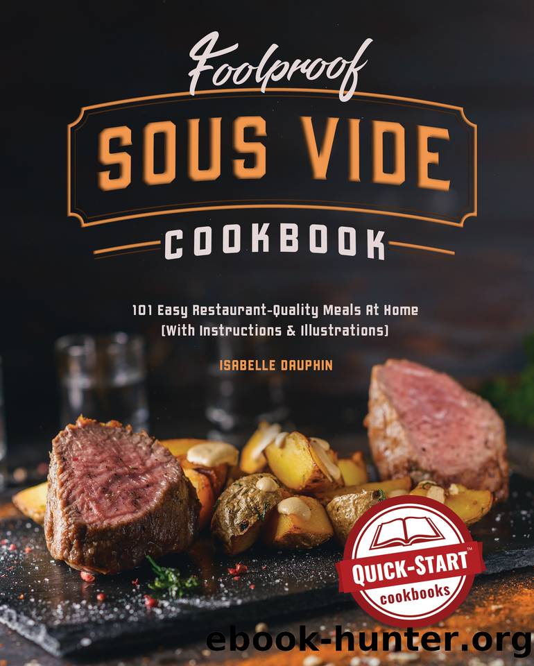 Foolproof Sous Vide Cookbook: 101 Easy Restaurant-Quality Meals At Home (With Instructions & Illustrations) by Dauphin Isabelle