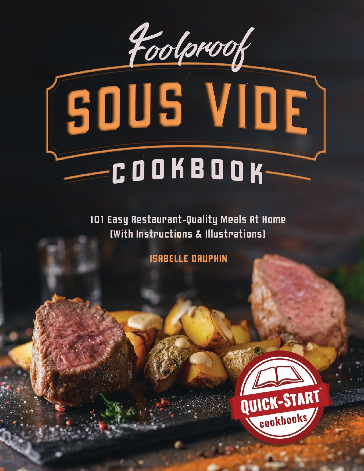 Foolproof Sous Vide Cookbook: 101 Easy Restaurant-Quality Meals At Home (With Instructions & Illustrations) by Isabelle Dauphin