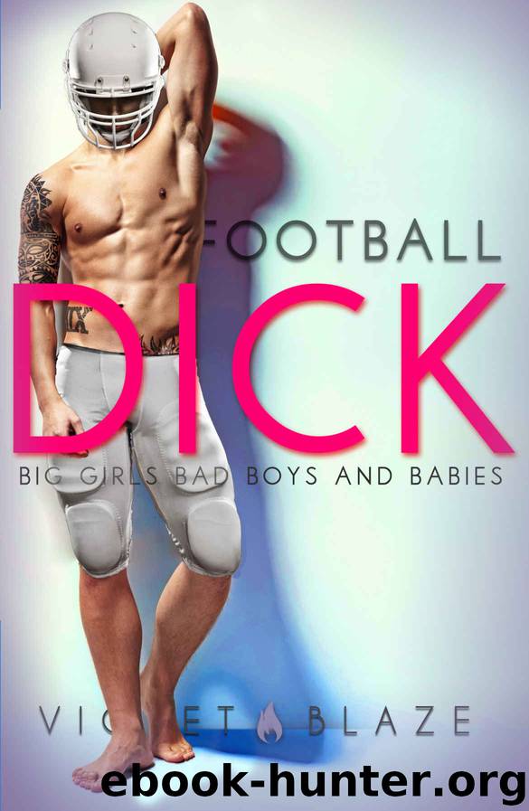Football Dick: A Sports Romance (Big Girls, Bad Boys, and Babies) by Violet Blaze