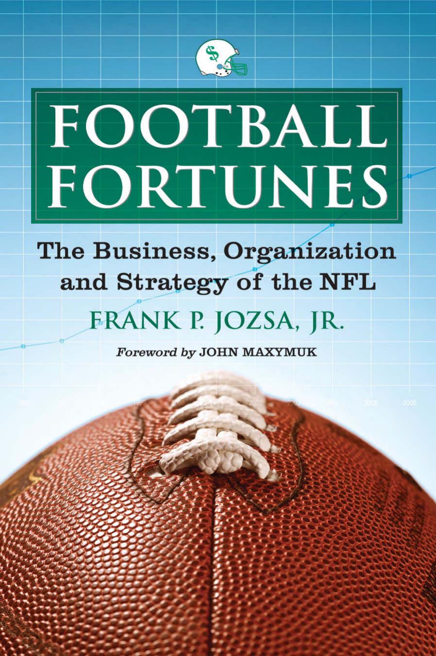 Football Fortunes: The Business, Organization and Strategy of the NFL by Frank P. Jozsa Jr
