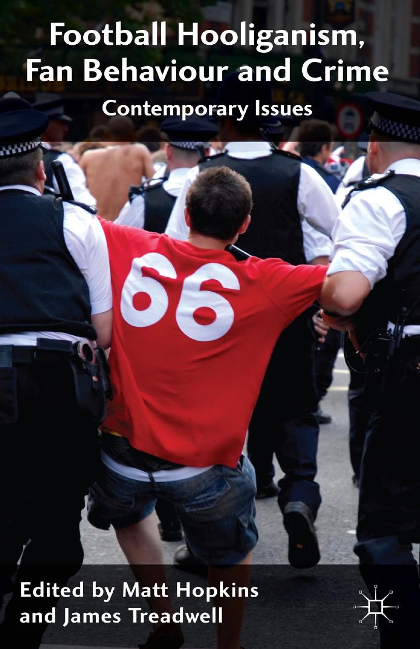 Football Hooliganism, Fan Behaviour and Crime: Contemporary Issues by Matt Hopkins James Treadwell (eds.)