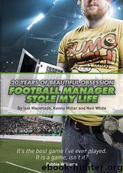 Football Manager Stole My Life by Iain Macintosh & Kenny Millar & Neil White