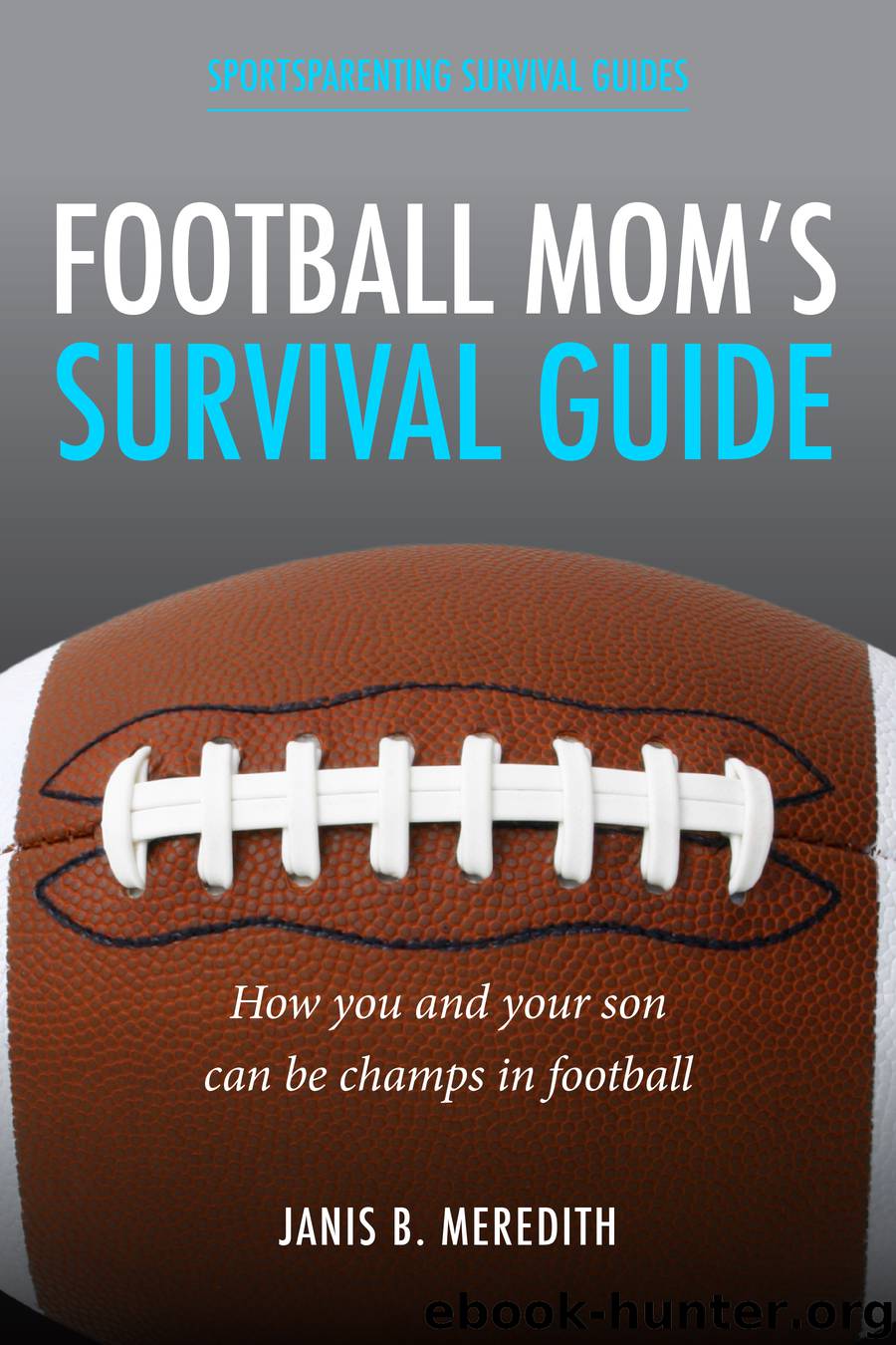 Football Mom's Survival Guide: by Meredith Janis