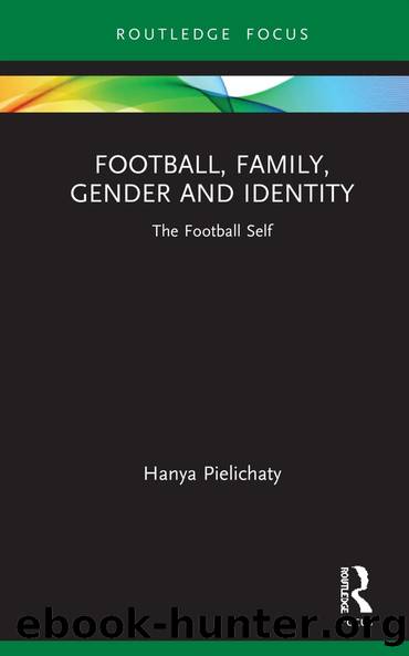 Football, Family, Gender and Identity by Hanya Pielichaty