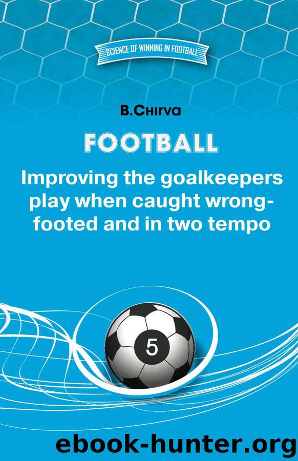 Football. Improving the goalkeepers play when caught wrong-footed and in two tempo (Science of winning in football Book 5) by B Chirva