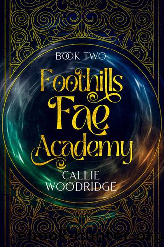 Foothills Fae Academy : Book Two by Callie Woodridge