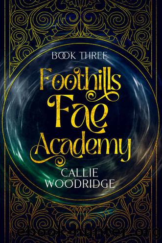 Foothills Fae Academy: Book Three by Callie Woodridge