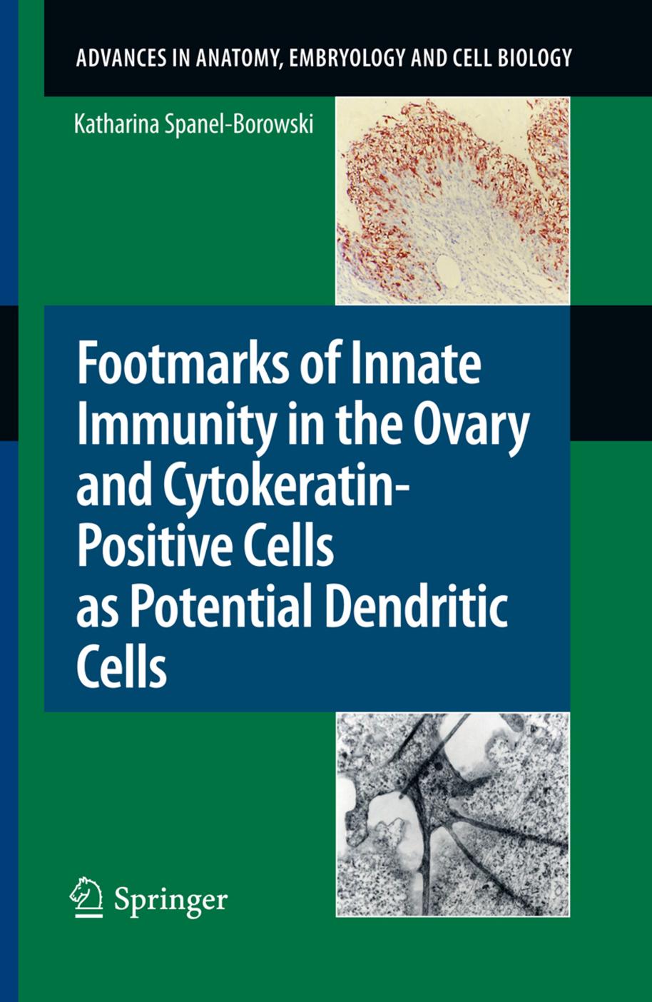 Footmarks of Innate Immunity in the Ovary and Cytokeratin-Positive Cells as Potential Dendritic Cells (Advances in Anatomy, Embryology and Cell Biology, Vol. 209) by Katharina Spanel-Borowski