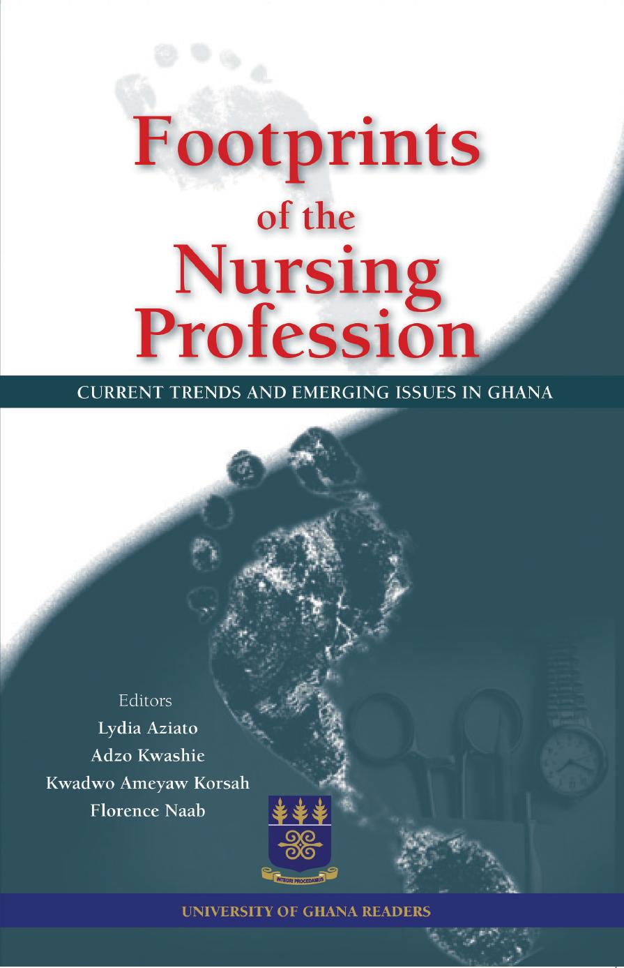 Footprints of the Nursing Profession: Current Trends and Emerging Issues in Ghana by Lydia Aziato Adzo Kwashie