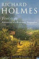 Footsteps: Adventures of a Romantic Biographer by Holmes Richard