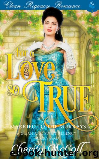 For A Love So True (Married to the Murrays Book 3) by McColl Charity