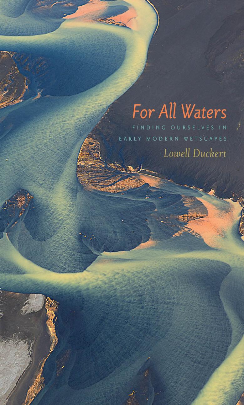 For All Waters : Finding Ourselves in Early Modern Wetscapes by Lowell Duckert