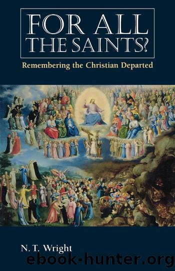 For All the Saints?: Remembering the Christian Departed by N.T. Wright