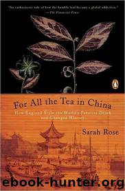For All the Tea in China: How England Stole the World's Favorite Drink and Changed History by Sarah Rose