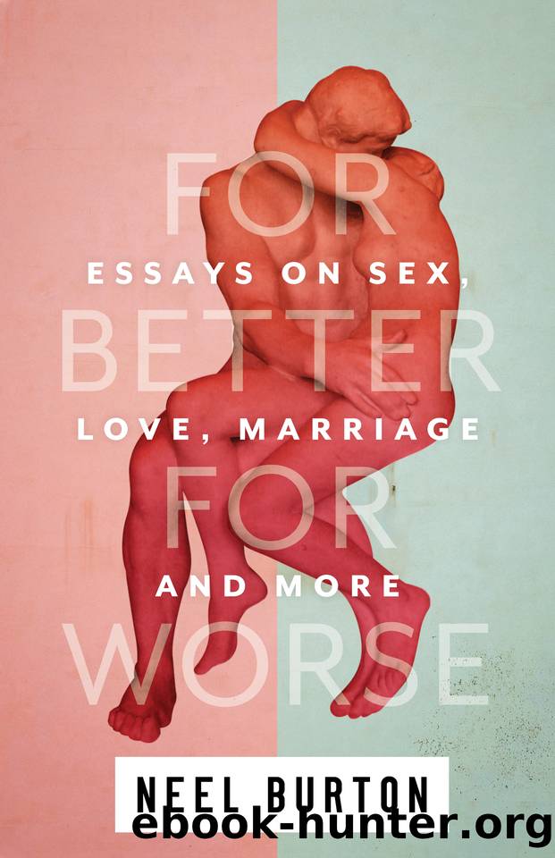 For Better For Worse: Essays on Sex, Love, Marriage, and More (Ataraxia Book 4) by Burton Neel