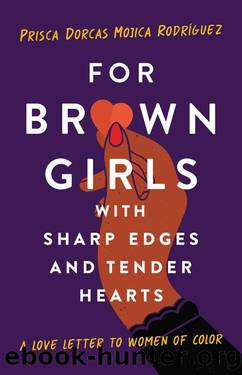For Brown Girls with Sharp Edges and Tender Hearts by Prisca Dorcas Mojica Rodriguez