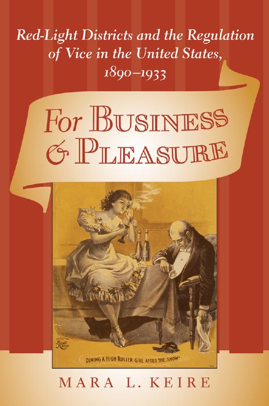 For Business and Pleasure : Red-Light Districts and the Regulation of Vice in the United States, 1890-1933 by Mara Laura Keire