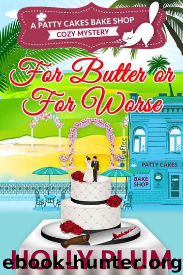 For Butter Or For Worse (Patty Cakes Bake Shop Cozy Mystery Series Book 2) by Holly Plum
