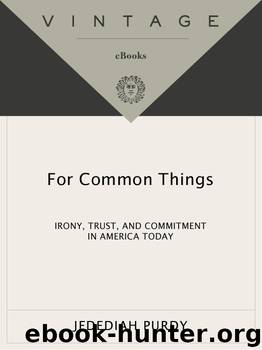 For Common Things: Irony, Trust, and Commitment in America Today by Jedediah Purdy
