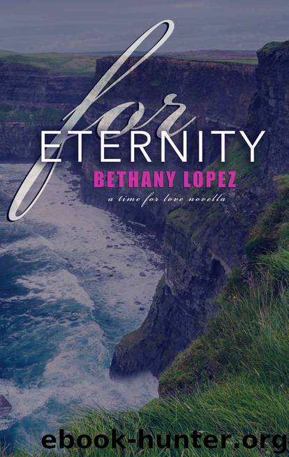 For Eternity: A Time for Love Series Novella by Lopez Bethany