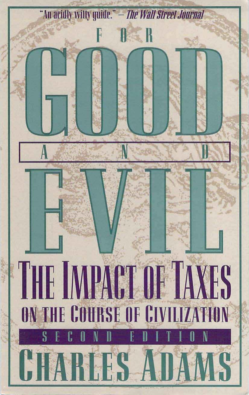 For Good and Evil: The Impact of Taxes on the Course of Civilization (2nd Edition) by Charles Adams