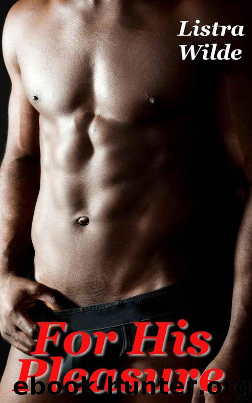 For His Pleasure (An Erotic Urban BWBM Romance) by Listra Wilde