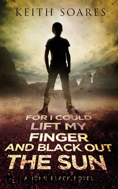 For I Could Lift My Finger and Black Out the Sun: Omnibus Edition by Keith Soares