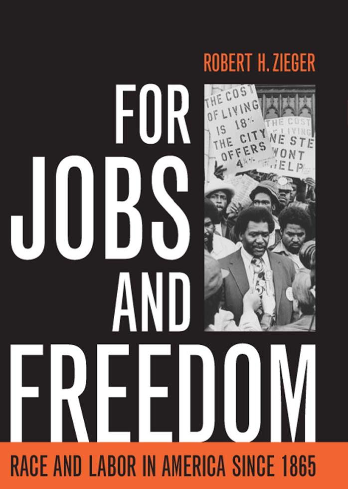 For Jobs and Freedom: Race and Labor in America since 1865 (Civil Rights and the Struggle for Black Equality in the Twentieth Century) by Robert H. Zieger