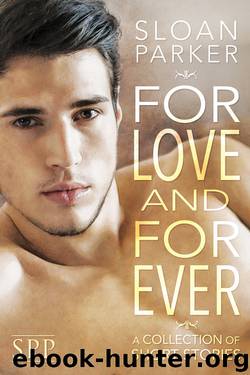 For Love and Forever (A Collection of Short Stories) by Sloan Parker