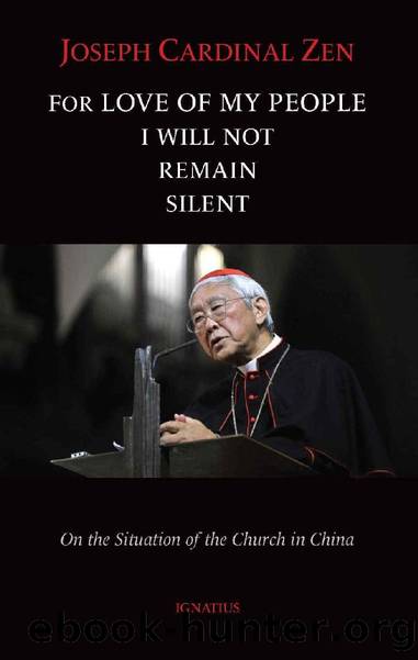 For Love of My People I Will Not Remain Silent: On the Situation of the Church in China by Joseph Cardinal Zen
