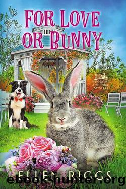 For Love or Bunny : A Cozy Mystery for Animal Lovers (Bought-the-Farm Mystery Book 12) by Ellen Riggs
