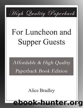 For Luncheon and Supper Guests by Alice Bradley
