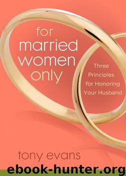 For Married Women Only: Three Principles for Honoring Your Husband by Tony Evans