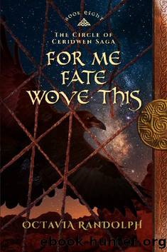 For Me Fate Wove This: Book Eight of The Circle of Ceridwen Saga by Octavia Randolph