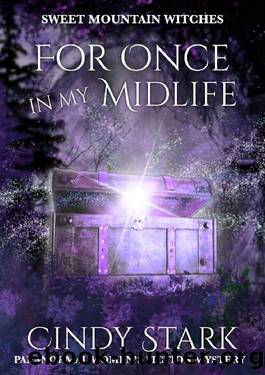 For Once in My Midlife: Paranormal Women's Fiction Cozy Mystery (Sweet Mountain Witches Book 2) by Cindy Stark