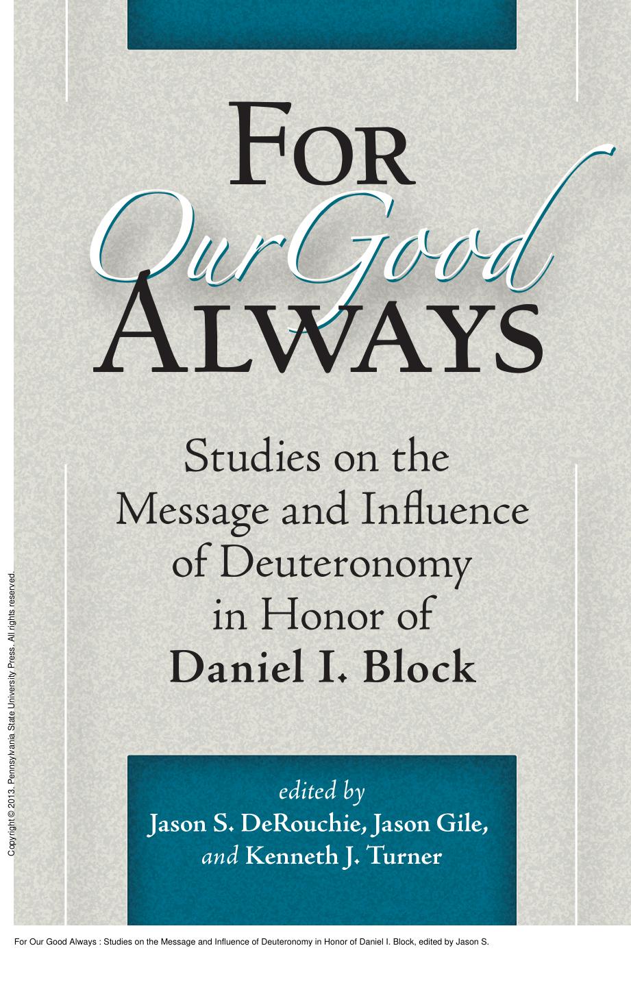 For Our Good Always: Studies on the Message and Influence of Deuteronomy in Honor of Daniel I. Block by Jason S. DeRouchie; Jason Gile; Kenneth J. Turner