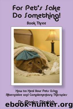 For Pet's Sake Do Something! Book Three - How to heal your Pets using Alternative and Complementary Therapies (For Pet's Sake, Do Something) by Dr. Monica Diedrich